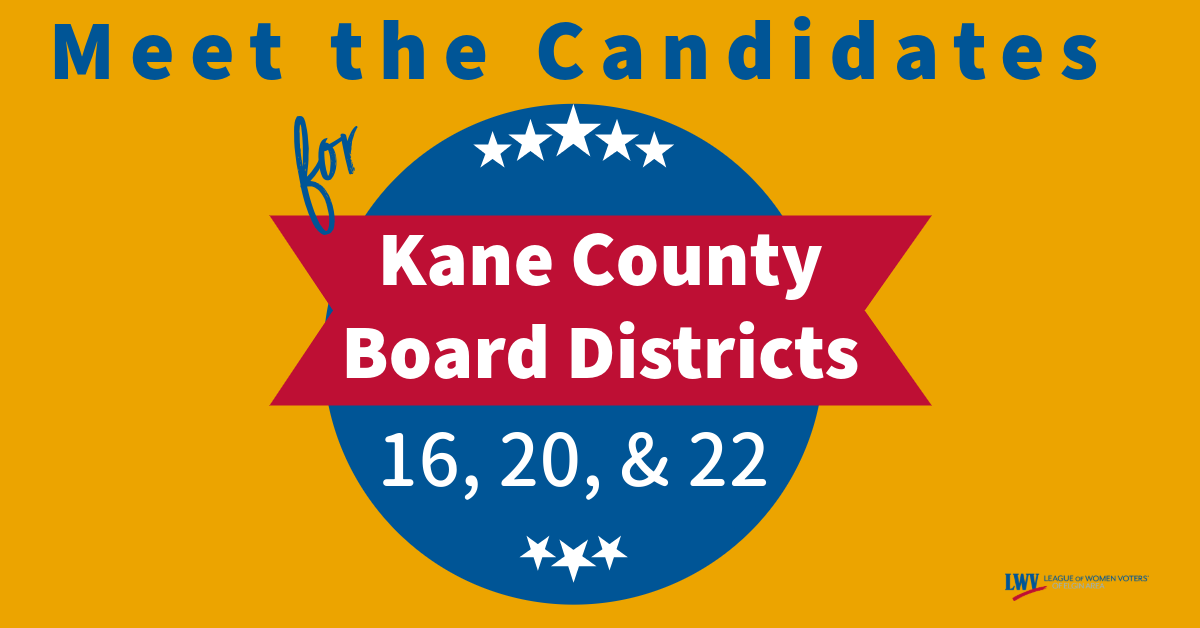 Meet the Candidates 2024 General - Kane County Board Districts 16, 20, & 22